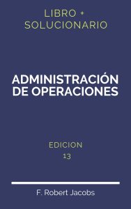 Solucionario Administracion De Operaciones Chase 13 Edicion | PDF - Libro