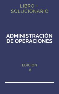 Solucionario Administracion De Operaciones Krajewski 8 Edicion | PDF - Libro