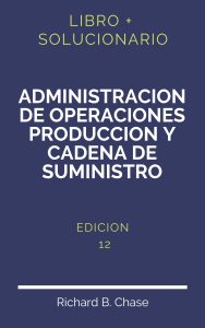 Solucionario Administracion De Operaciones Produccion Y Cadena De Suministro 12 Edicion | PDF - Libro