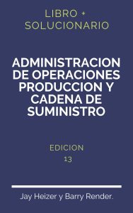 Solucionario Administracion De Operaciones Produccion Y Cadena De Suministro 13 Edicion | PDF - Libro