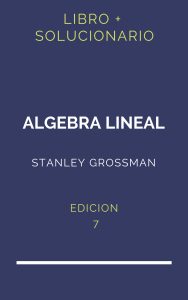 Solucionario Algebra Lineal 7 Edicion Stanley Grossman | PDF - Libro
