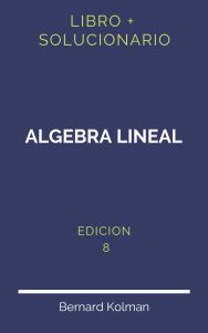 Solucionario Algebra Lineal Bernard Kolman 8 Edicion | PDF - Libro