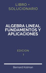 Solucionario Algebra Lineal Fundamentos Y Aplicaciones Kolman 1 Edicion | PDF - Libro