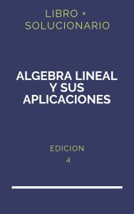 Solucionario Algebra Lineal Y Sus Aplicaciones 4 Edicion | PDF - Libro