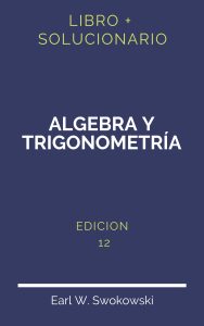 Solucionario Algebra Y Trigonometria Swokowski 12 Edicion | PDF - Libro
