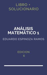 Solucionario Analisis Matematico 1 Eduardo Espinoza Ramos 6 Edicion | PDF - Libro