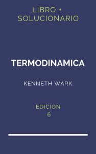 Solucionario De Termodinamica Kenneth Wark 6 Edicion | PDF - Libro