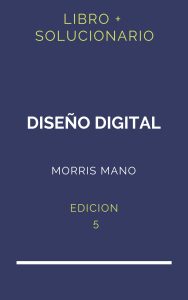 Solucionario Diseño Digital Morris Mano 5 Edicion | PDF - Libro