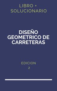 Solucionario Diseño Geometrico De Carreteras James Cardenas 2Da Edicion | PDF - Libro