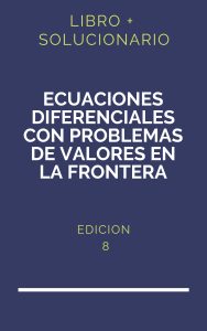 Solucionario Ecuaciones Diferenciales Con Problemas De Valores En La Frontera 8 Edicion | PDF - Libro