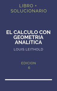 Solucionario El Calculo Con Geometria Analitica Louis Leithold 6 Edicion | PDF - Libro