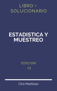 Solucionario Estadistica Y Muestreo Ciro Martinez 13 Edicion | PDF - Libro