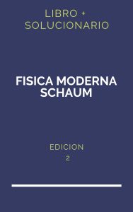 Solucionario Fisica Moderna Schaum 2Da Edicion | PDF - Libro