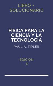 Solucionario Fisica Para La Ciencia Y La Tecnologia Tipler 6 Edicion | PDF - Libro