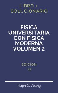 Solucionario Fisica Universitaria Con Fisica Moderna Volumen 2 12 Edicion | PDF - Libro