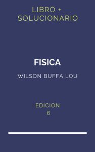 Solucionario Fisica Wilson Buffa Lou 6 Edicion | PDF - Libro