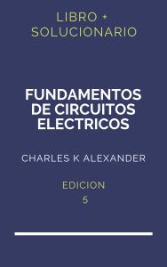 Solucionario Fundamentos De Circuitos Electricos Charles K Alexander 5 Edicion | PDF - Libro