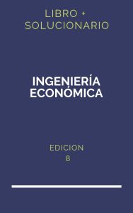 Solucionario Ingenieria Economica Guillermo Baca 8 Edicion | PDF - Libro