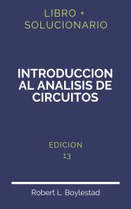 Solucionario Introduccion Al Analisis De Circuitos Boylestad 13 Edicion | PDF - Libro