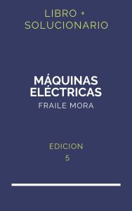 Solucionario Maquinas Electricas Fraile Mora 5 Edicion | PDF - Libro