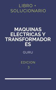 Solucionario Maquinas Electricas Y Transformadores Guru 3 Edicion | PDF - Libro