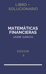 Solucionario Matematicas Financieras Jaime Garcia 5 Edicion | PDF - Libro