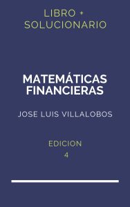 Solucionario Matematicas Financieras Jose Luis Villalobos 4 Edicion | PDF - Libro
