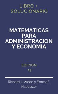 Solucionario Matematicas Para Administracion Y Economia Haeussler 13 Edicion | PDF - Libro