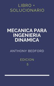 Solucionario Mecanica Para Ingenieria Dinamica Bedford 5 Edicion | PDF - Libro