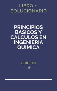 Solucionario Principios Basicos Y Calculos En Ingenieria Quimica 6 Edicion | PDF - Libro