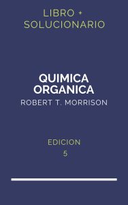 Solucionario Quimica Organica Morrison 5 Edicion | PDF - Libro