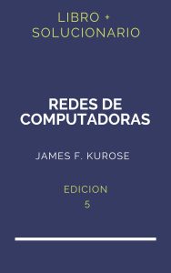 Solucionario Redes De Computadoras Kurose 5 Edicion | PDF - Libro