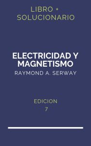 Solucionario Serway 7 Edicion Electricidad Y Magnetismo | PDF - Libro