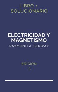 Solucionario Serway Electricidad Y Magnetismo 3 Edicion | PDF - Libro