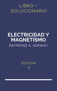 Solucionario Serway Electricidad Y Magnetismo 6 Edicion | PDF - Libro