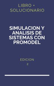 Solucionario Simulacion Y Analisis De Sistemas Con Promodel 2Da Edicion | PDF - Libro