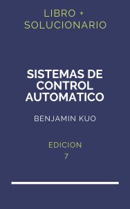 Solucionario Sistemas De Control Automatico Benjamin Kuo 7 Edicion | PDF - Libro