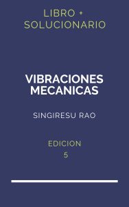 Solucionario Vibraciones Mecanicas Singiresu Rao 5 Edicion | PDF - Libro