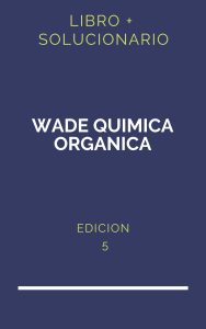 Solucionario Wade Quimica Organica 5 Edicion | PDF - Libro